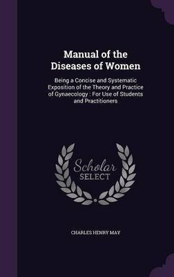 Manual of the Diseases of Women(English, Hardcover, May Charles H)