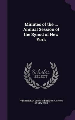 Minutes of the ... Annual Session of the Synod of New York(English, Hardcover, unknown)