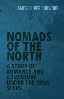 Nomads of the North(English, Paperback, Curwood James Oliver)