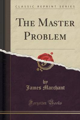 The Master Problem (Classic Reprint)(English, Paperback, Marchant James)