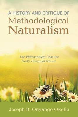 A History and Critique of Methodological Naturalism(English, Paperback, Okello Joseph B Onyango)
