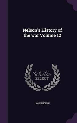 Nelson's History of the war Volume 12(English, Hardcover, Buchan John)