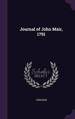 Journal of John Mair, 1791(English, Hardcover, Mair John)