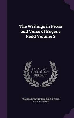 The Writings in Prose and Verse of Eugene Field Volume 3(English, Hardcover, Field Roswell Martin)