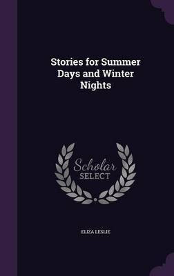 Stories for Summer Days and Winter Nights(English, Hardcover, Leslie Eliza)