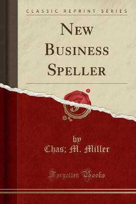 New Business Speller (Classic Reprint)(English, Paperback, Miller Chas, M.)