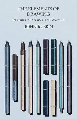 The Elements of Drawing in Three Letters to Beginners(English, Paperback, Ruskin John)