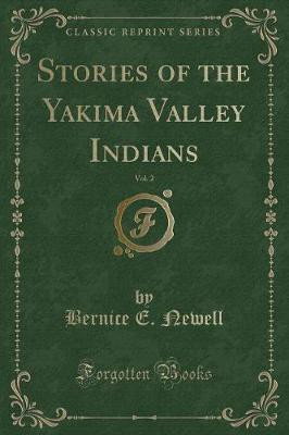 Stories of the Yakima Valley Indians, Vol. 2 (Classic Reprint)(English, Paperback, Newell Bernice E.)
