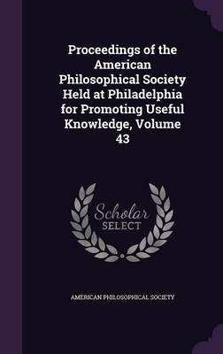 Proceedings of the American Philosophical Society Held at Philadelphia for Promoting Useful Knowledge, Volume 43(English, Hardcover, unknown)