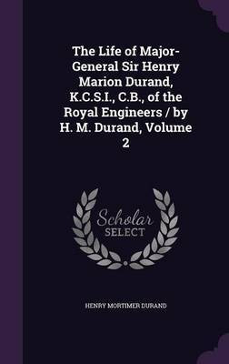 The Life of Major-General Sir Henry Marion Durand, K.C.S.I., C.B., of the Royal Engineers / by H. M. Durand, Volume 2(English, Hardcover, Durand Henry Mortimer Sir)
