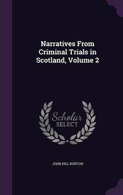 Narratives From Criminal Trials in Scotland, Volume 2(English, Hardcover, Burton John Hill)