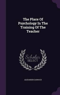 The Place Of Psychology In The Training Of The Teacher(English, Hardcover, Darroch Alexander)