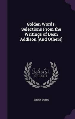 Golden Words, Selections From the Writings of Dean Addison [And Others](English, Hardcover, Words Golden)