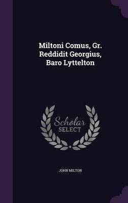 Miltoni Comus, Gr. Reddidit Georgius, Baro Lyttelton(English, Hardcover, Milton John Professor)