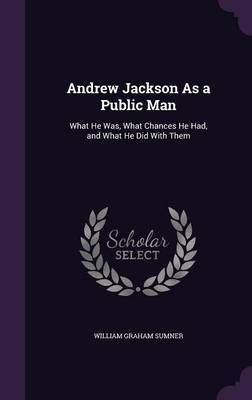 Andrew Jackson As a Public Man(English, Hardcover, Sumner William Graham)