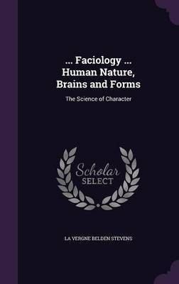 ... Faciology ... Human Nature, Brains and Forms(English, Hardcover, Stevens La Vergne Belden)