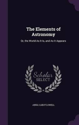 The Elements of Astronomy(English, Hardcover, Lowell Anna Cabot)