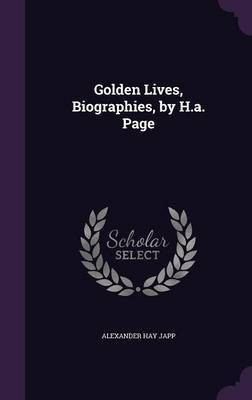 Golden Lives, Biographies, by H.a. Page(English, Hardcover, Japp Alexander Hay)