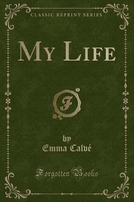 My Life (Classic Reprint)(English, Paperback, Calve Emma)