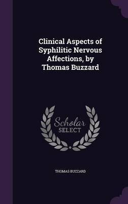Clinical Aspects of Syphilitic Nervous Affections, by Thomas Buzzard(English, Hardcover, Buzzard Thomas)