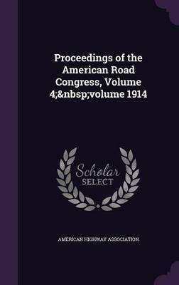Proceedings of the American Road Congress, Volume 4; volume 1914(English, Hardcover, unknown)