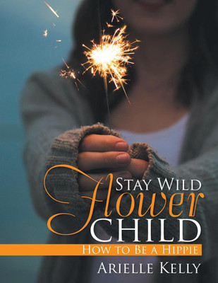 Stay Wild Flower Child(English, Paperback, Kelly Arielle)