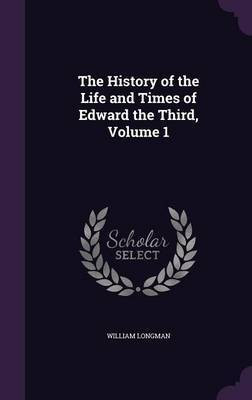 The History of the Life and Times of Edward the Third, Volume 1(English, Hardcover, Longman William)