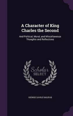 A Character of King Charles the Second(English, Hardcover, Halifax George Savile)
