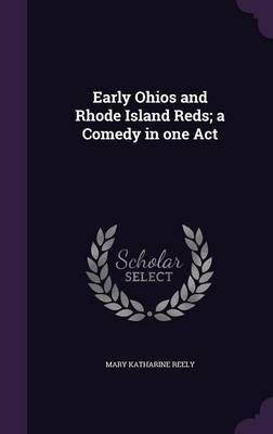 Early Ohios and Rhode Island Reds; a Comedy in one Act(English, Hardcover, Reely Mary Katharine)