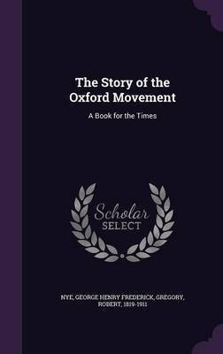 The Story of the Oxford Movement(English, Hardcover, Nye George Henry Frederick)
