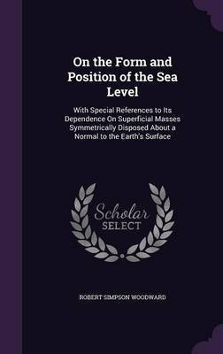 On the Form and Position of the Sea Level(English, Hardcover, Woodward Robert Simpson)