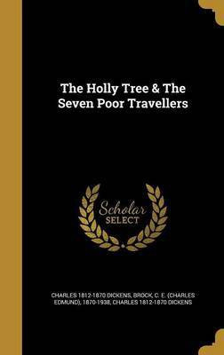 The Holly Tree & The Seven Poor Travellers(English, Hardcover, Dickens Charles 1812-1870)