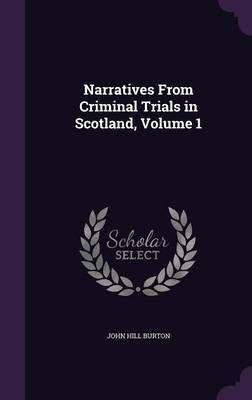 Narratives From Criminal Trials in Scotland, Volume 1(English, Hardcover, Burton John Hill)