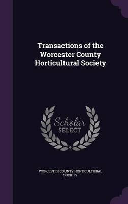Transactions of the Worcester County Horticultural Society(English, Hardcover, unknown)