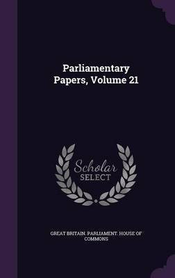 Parliamentary Papers, Volume 21(English, Hardcover, unknown)
