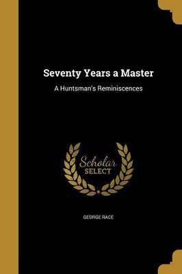 Seventy Years a Master(English, Paperback, Race George)