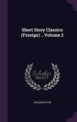 Short Story Classics (Foreign) .. Volume 2(English, Hardcover, Patten William)