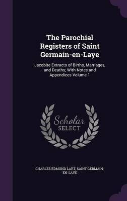 The Parochial Registers of Saint Germain-en-Laye(English, Hardcover, Lart Charles Edmund)