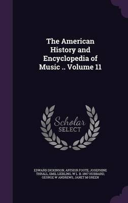 The American History and Encyclopedia of Music .. Volume 11(English, Hardcover, Dickinson Edward)