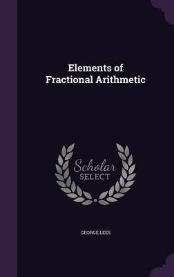 Elements of Fractional Arithmetic(English, Hardcover, Lees George)
