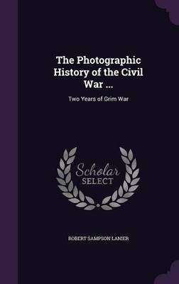 The Photographic History of the Civil War ...(English, Hardcover, Lanier Robert Sampson)