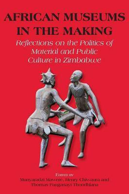 African Museums in the Making. Reflections on the Politics of Material and Public Culture in Zimbabwe(English, Paperback, unknown)