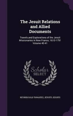 The Jesuit Relations and Allied Documents(English, Hardcover, Thwaites Reuben Gold)