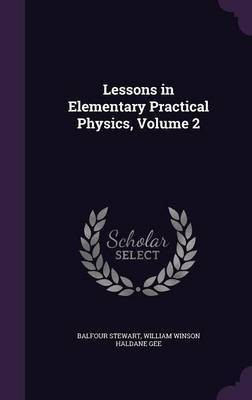 Lessons in Elementary Practical Physics, Volume 2(English, Hardcover, Stewart Balfour)