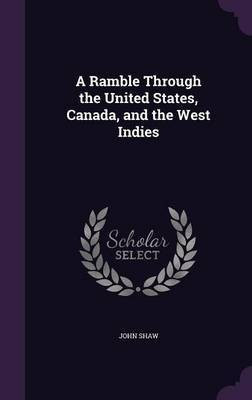 A Ramble Through the United States, Canada, and the West Indies(English, Hardcover, Shaw John)