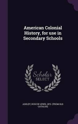American Colonial History, for use in Secondary Schools(English, Hardcover, unknown)
