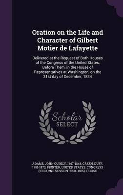 Oration on the Life and Character of Gilbert Motier de Lafayette(English, Hardcover, Adams John Quincy Former)