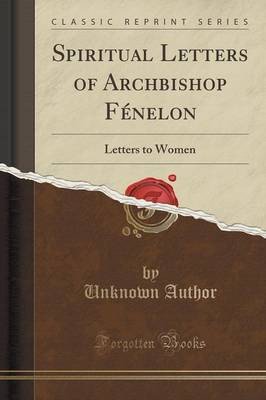 Spiritual Letters of Archbishop Fenelon(English, Paperback, Author Unknown)