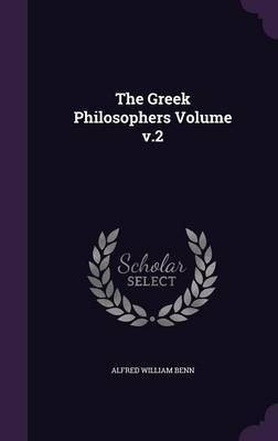 The Greek Philosophers Volume v.2(English, Hardcover, Benn Alfred William)