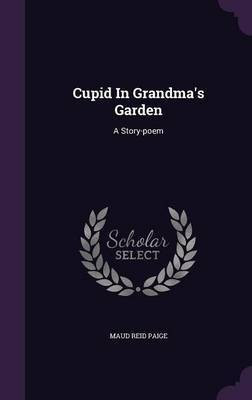 Cupid In Grandma's Garden(English, Hardcover, Paige Maud Reid)